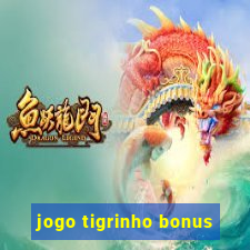 jogo tigrinho bonus